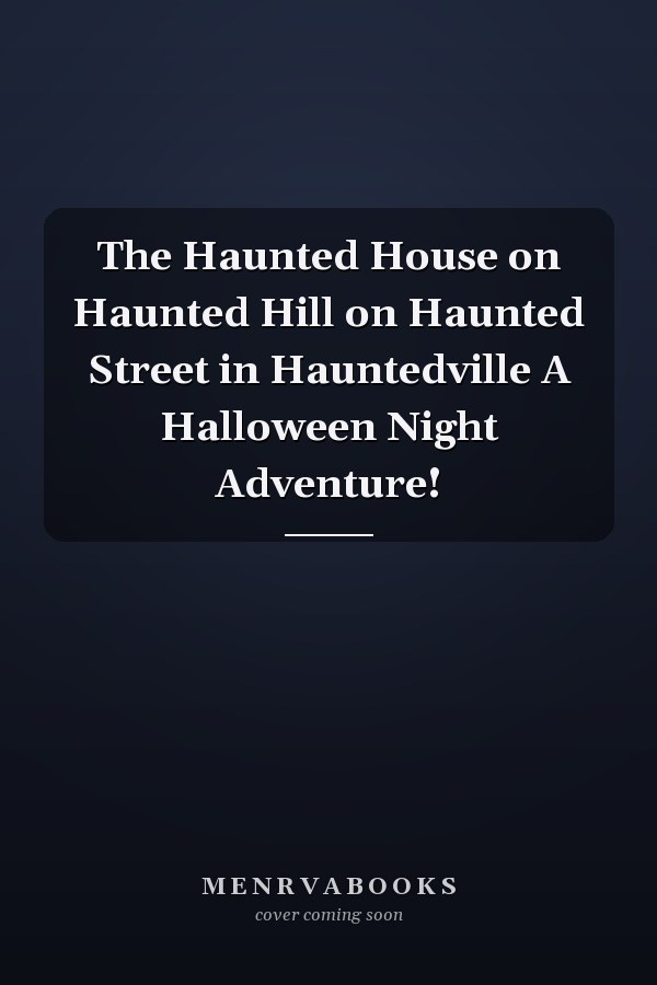 The Haunted House on Haunted Hill on Haunted Street in Hauntedville A Halloween Night Adventure!