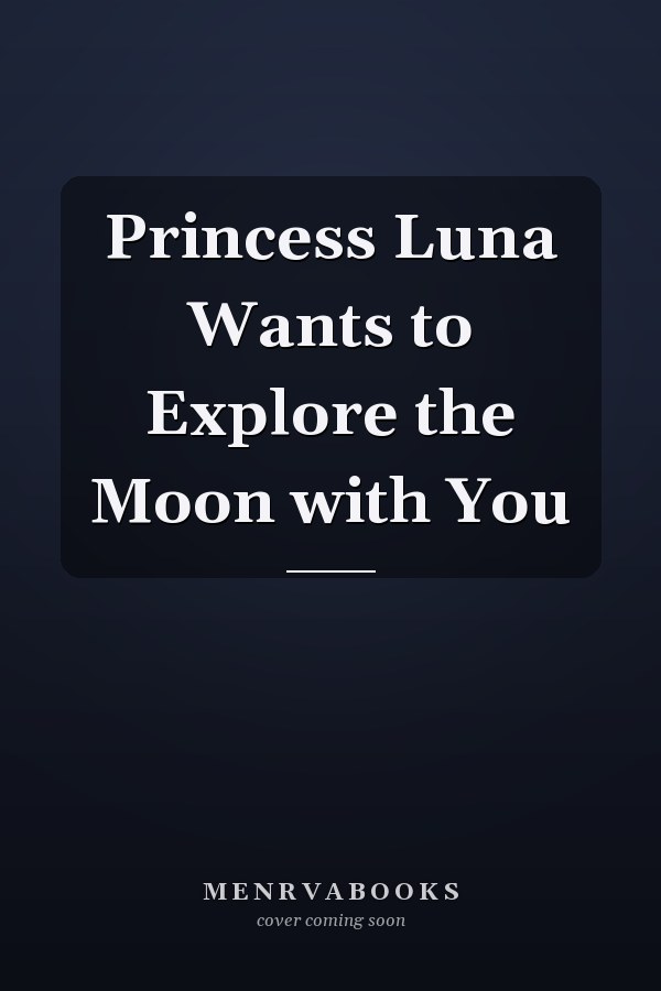 Princess Luna Wants to Explore the Moon with You