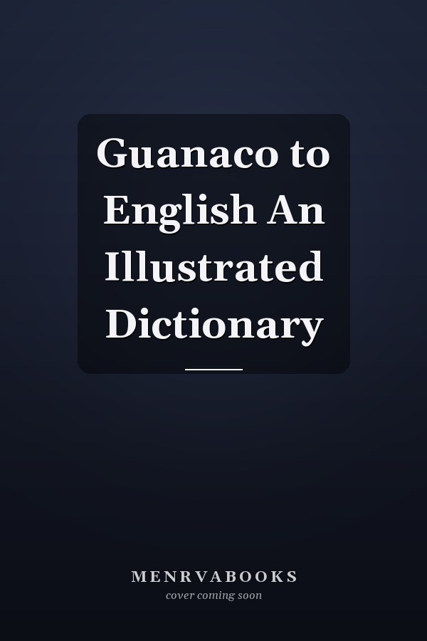Guanaco to English An Illustrated Dictionary