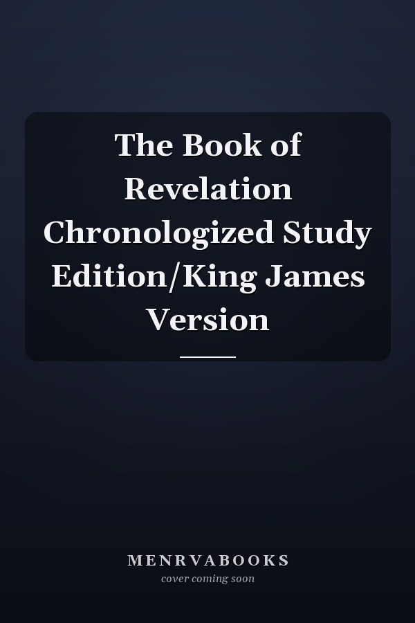The Book of Revelation Chronologized Study Edition/King James Version