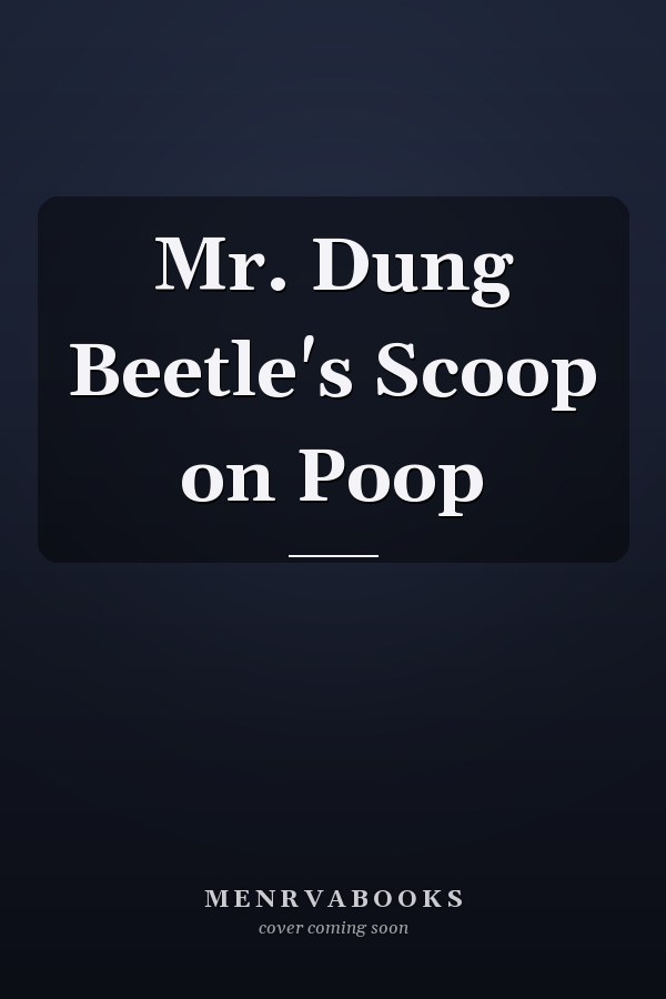 Mr. Dung Beetle's Scoop on Poop