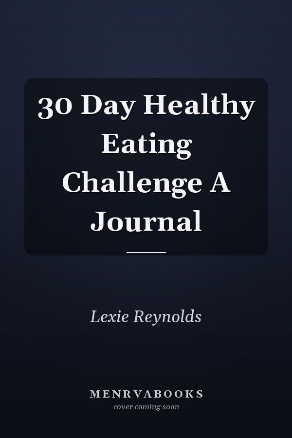 30 Day Healthy Eating Challenge A Journal