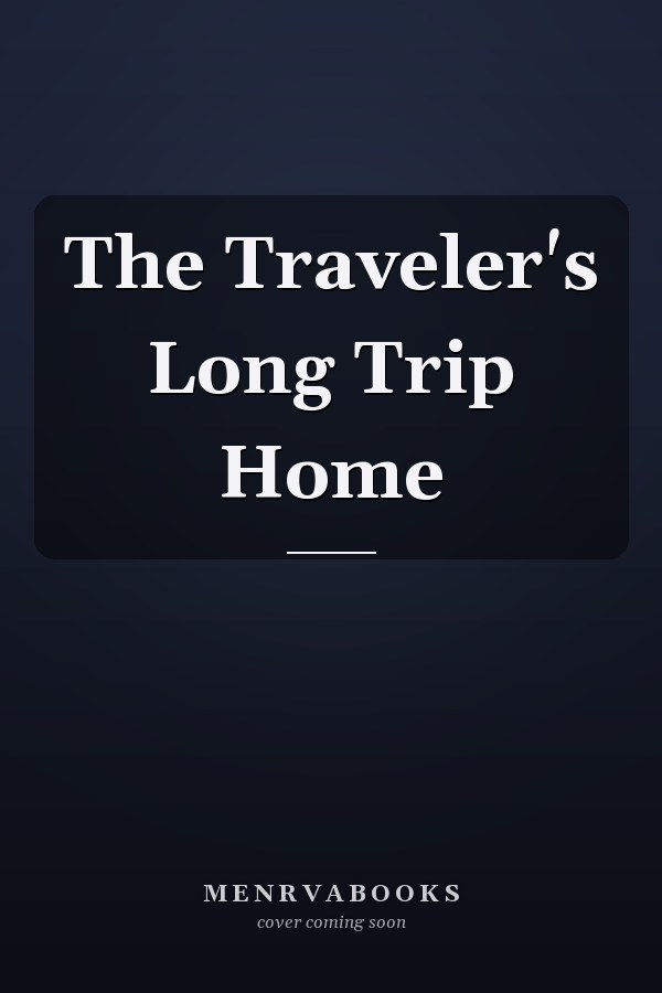The Traveler's Long Trip Home