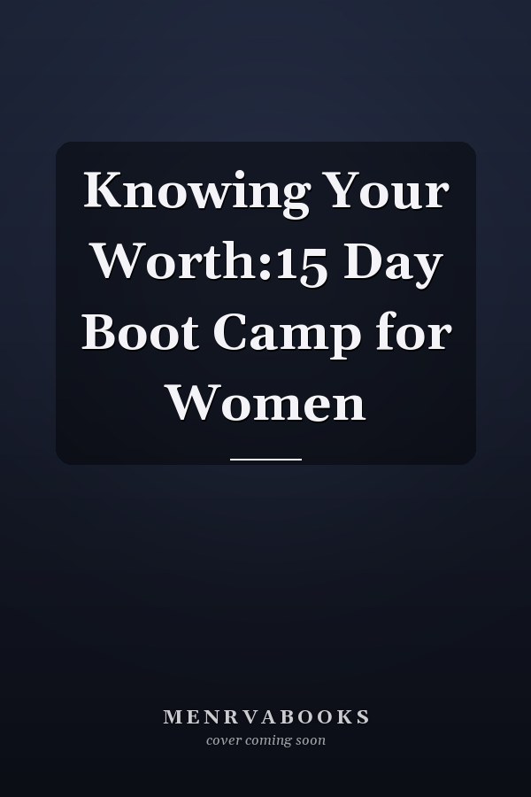 Knowing Your Worth:15 Day Boot Camp for Women