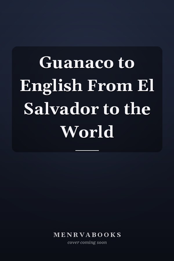 Guanaco to English From El Salvador to the World