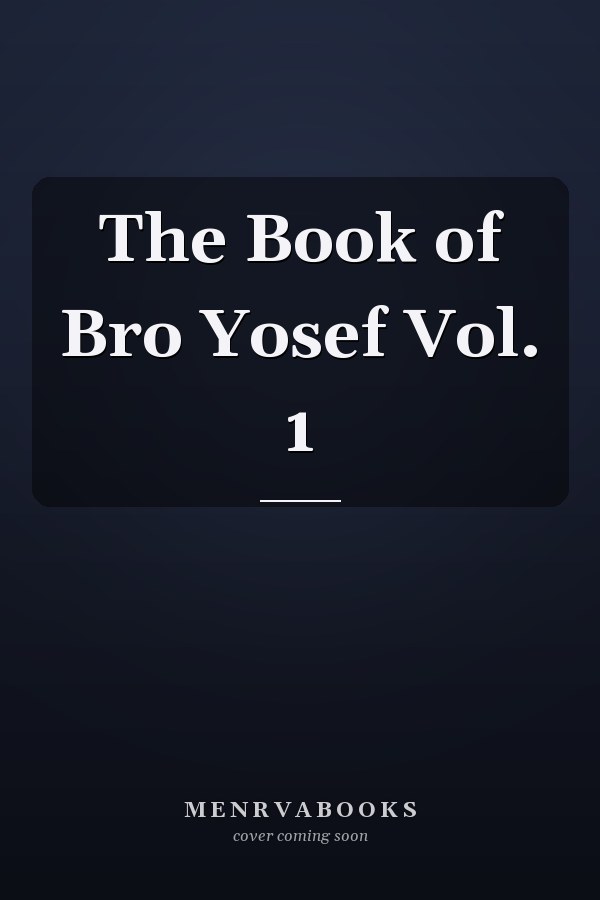 The Book of Bro Yosef Vol. 1