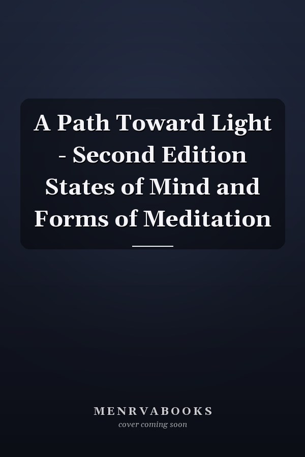A Path Toward Light - Second Edition States of Mind and Forms of Meditation