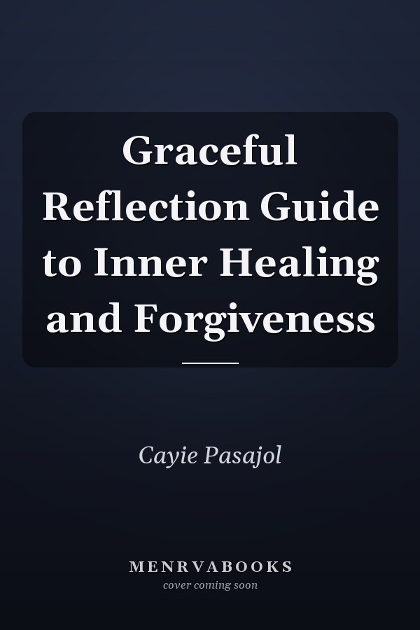 Graceful Reflection Guide to Inner Healing and Forgiveness