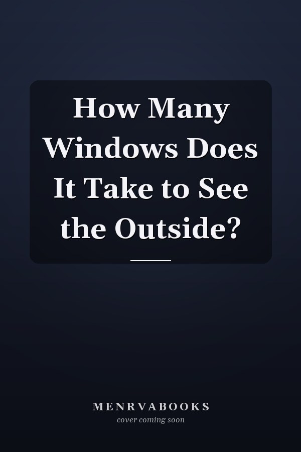 How Many Windows Does It Take to See the Outside?