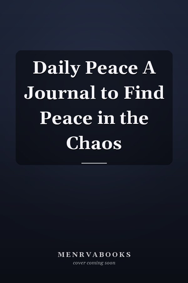Daily Peace A Journal to Find Peace in the Chaos