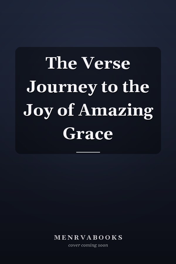 The Verse Journey to the Joy of Amazing Grace