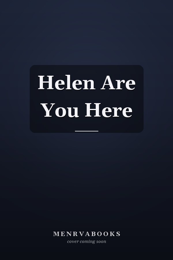 Helen Are You Here