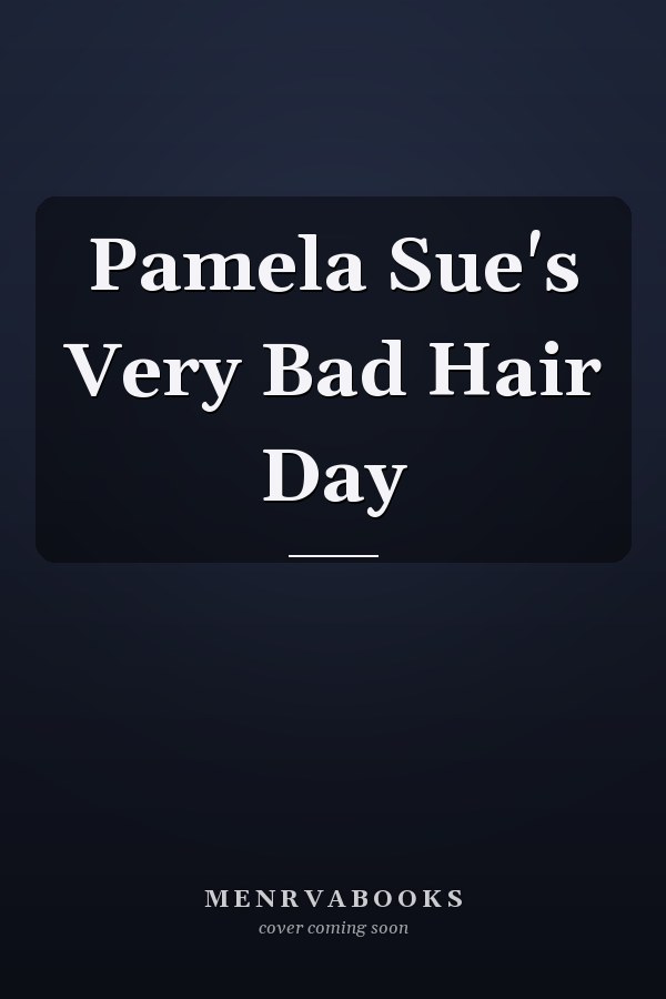 Pamela Sue's Very Bad Hair Day