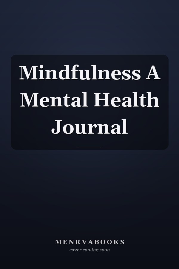 Mindfulness A Mental Health Journal