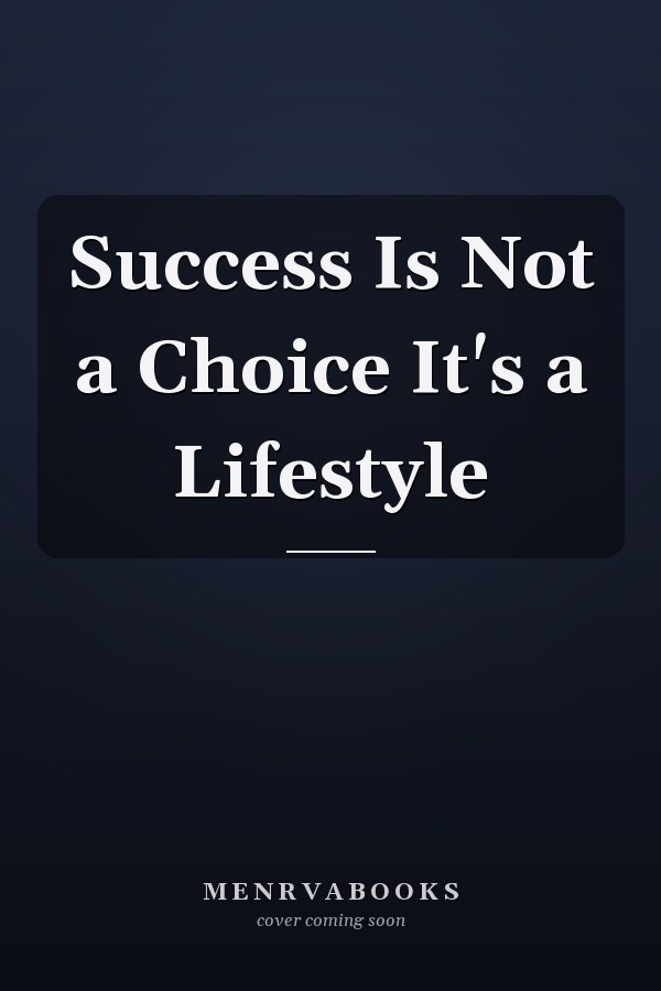 Success Is Not a Choice It's a Lifestyle