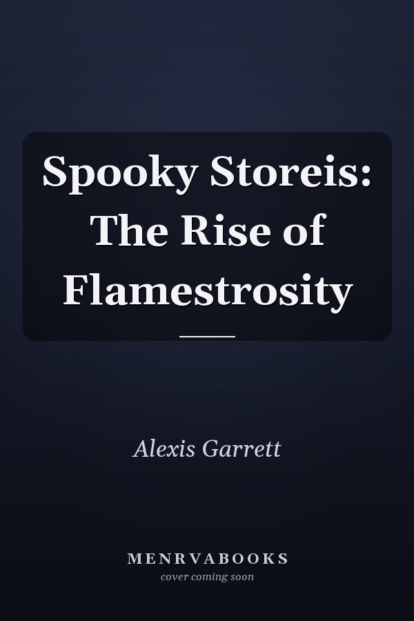 Spooky Storeis: The Rise of Flamestrosity