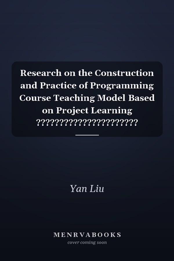 Research on the Construction and Practice of Programming Course Teaching Model Based on Project Learning ??????????????????????