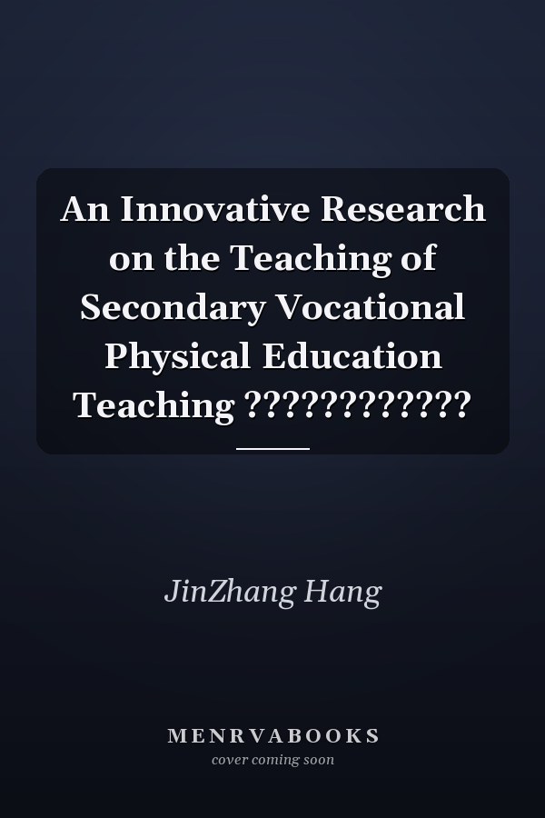 An Innovative Research on the Teaching of Secondary Vocational Physical Education Teaching ????????????