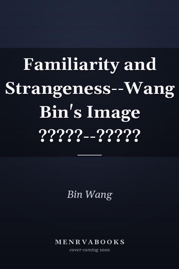 Familiarity and Strangeness--Wang Bin's Image ?????--?????