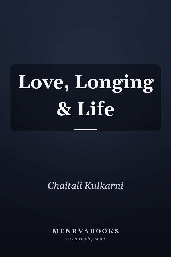 Love, Longing & Life