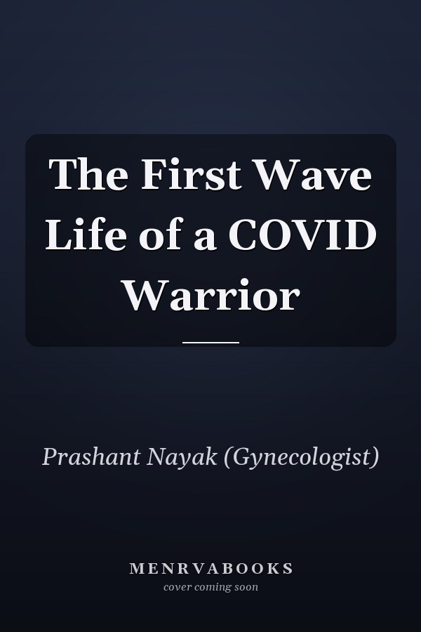 The First Wave Life of a COVID Warrior