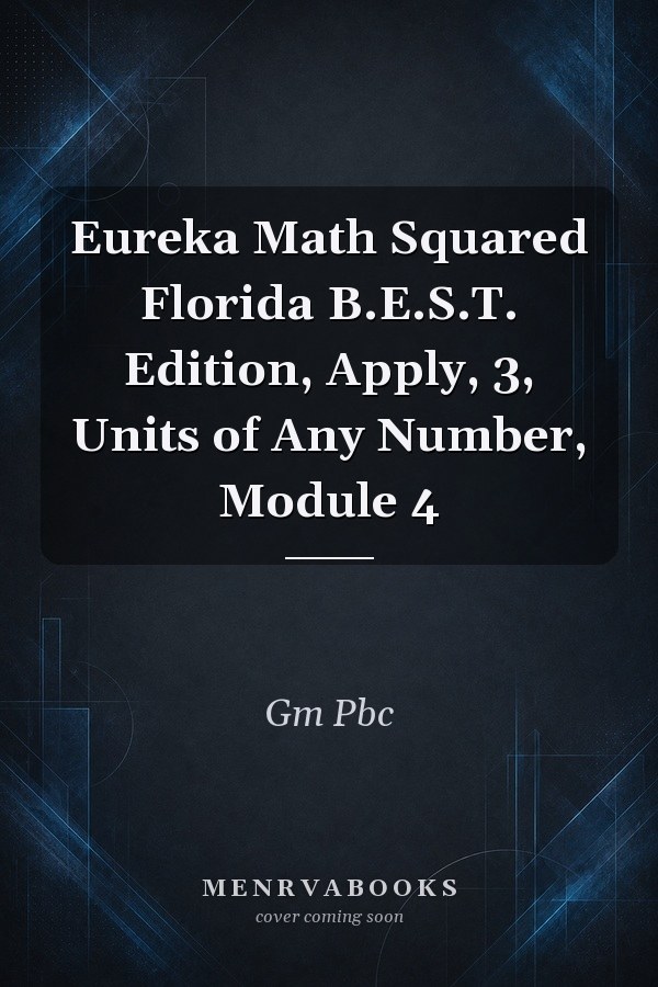 Eureka Math Squared Florida B.E.S.T. Edition, Apply, 3, Units of Any Number, Module 4