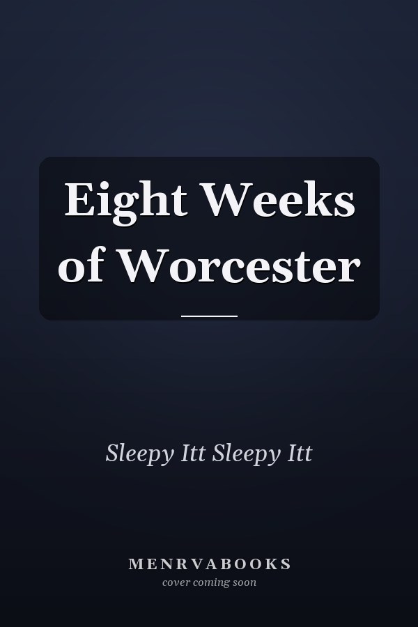Eight Weeks of Worcester