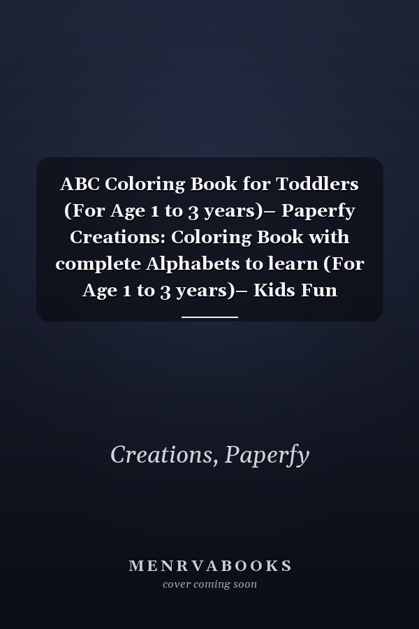 ABC Coloring Book for Toddlers (For Age 1 to 3 years)– Paperfy Creations: Coloring Book with complete Alphabets to learn (For Age 1 to 3 years)– Kids Fun Coloring– Paperfy Creations