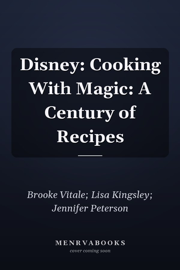 Disney: Cooking With Magic: A Century of Recipes
