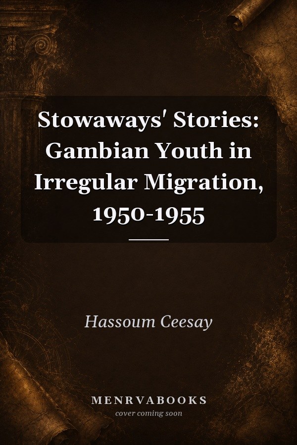 Stowaways' Stories: Gambian Youth in Irregular Migration, 1950-1955