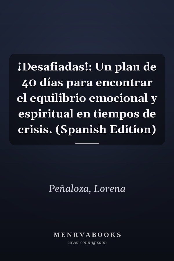 ¡Desafiadas!: Un plan de 40 días para encontrar el equilibrio emocional y espiritual en tiempos de crisis. (Spanish Edition)