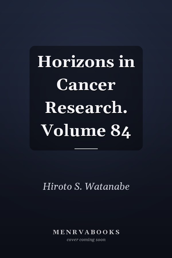 Horizons in Cancer Research. Volume 84