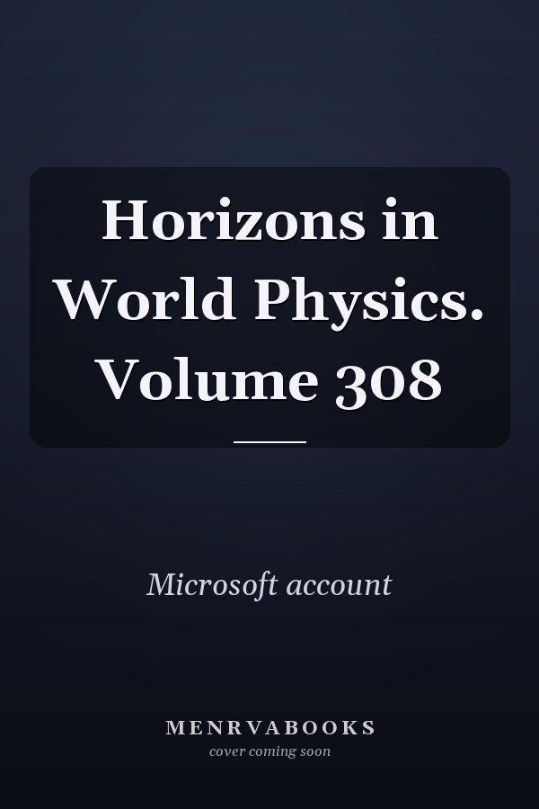 Horizons in World Physics. Volume 308