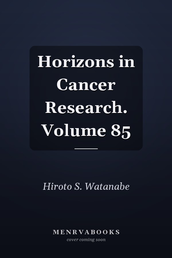 Horizons in Cancer Research. Volume 85
