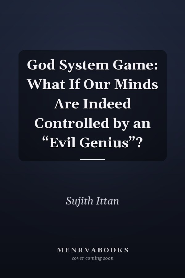 God System Game: What If Our Minds Are Indeed Controlled by an “Evil Genius”?