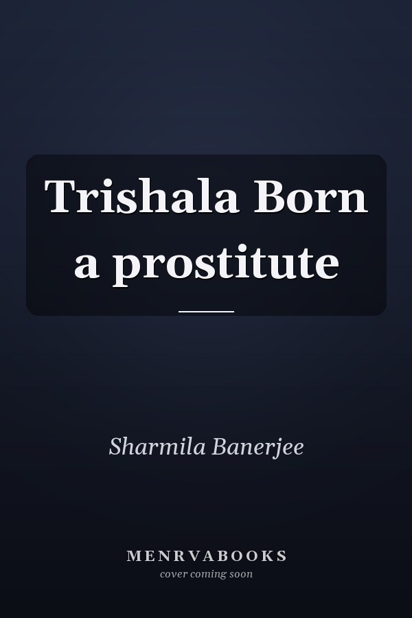 Trishala Born a prostitute