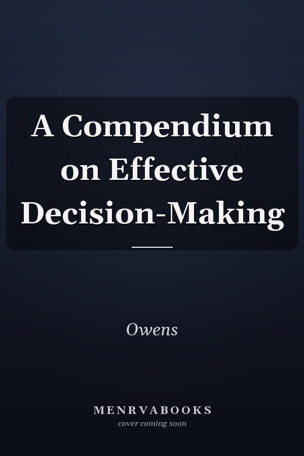 A Compendium on Effective Decision-Making