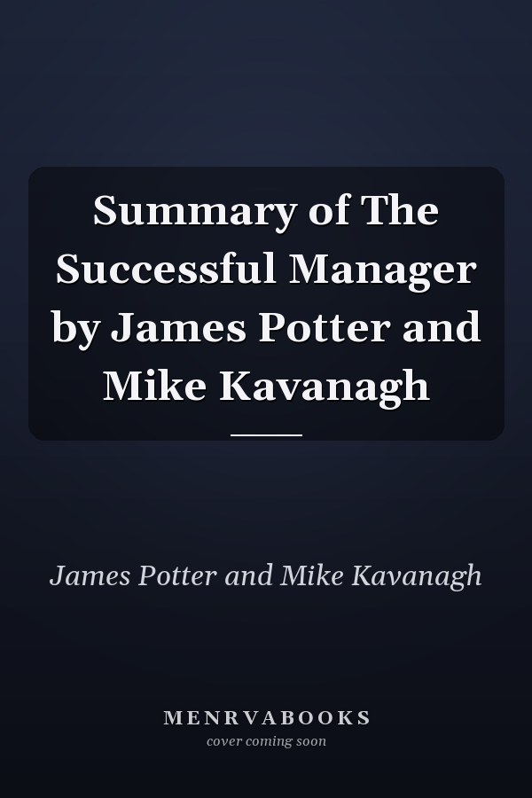 Summary of The Successful Manager by James Potter and Mike Kavanagh