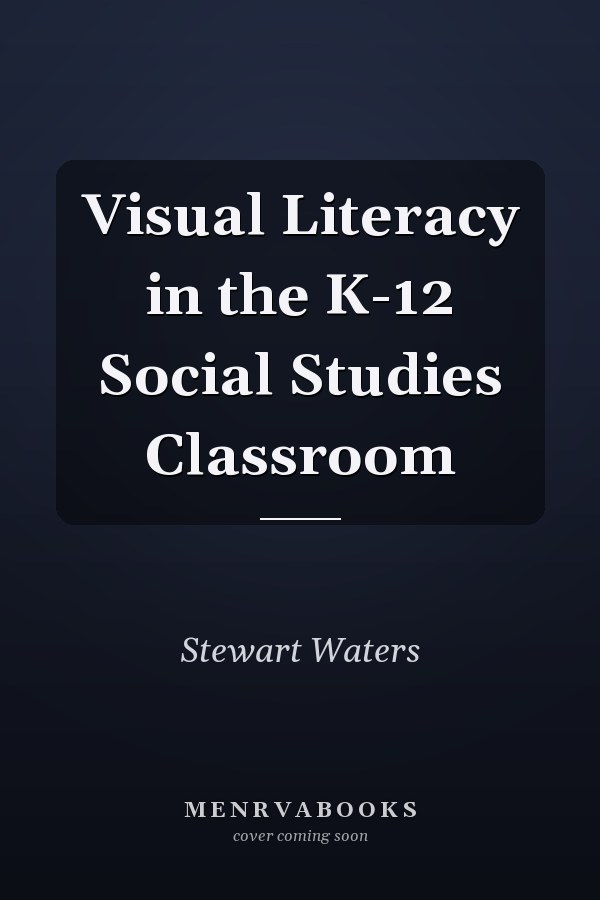 Visual Literacy in the K-12 Social Studies Classroom