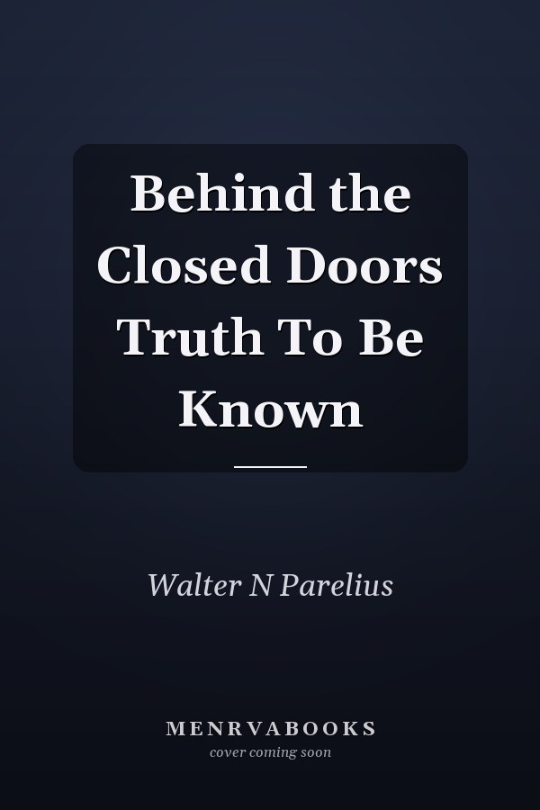 Behind the Closed Doors Truth To Be Known