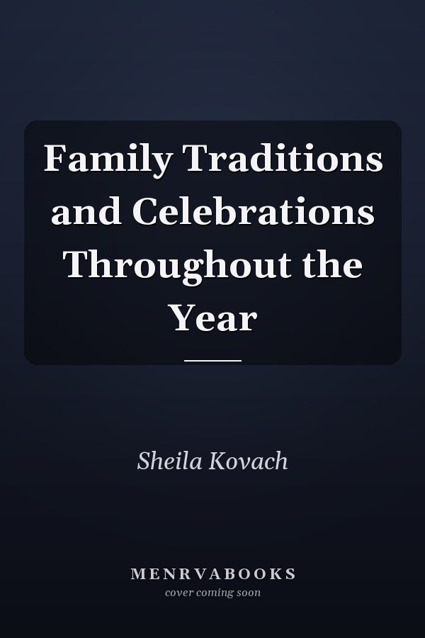 Family Traditions and Celebrations Throughout the Year