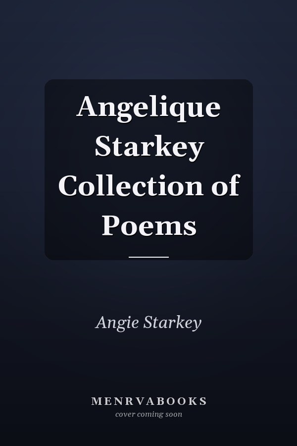 Angelique Starkey Collection of Poems