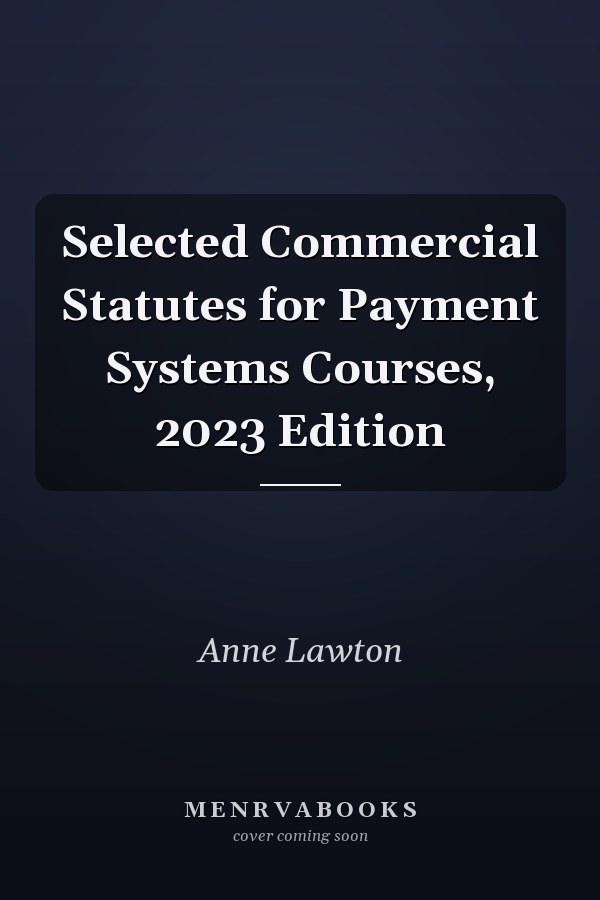 Selected Commercial Statutes for Payment Systems Courses, 2023 Edition