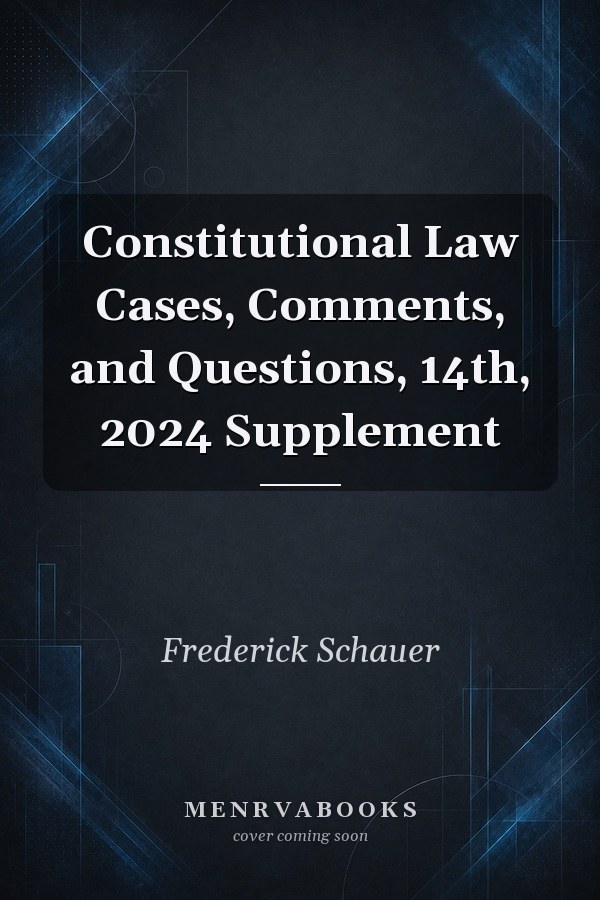 Constitutional Law Cases, Comments, and Questions, 14th, 2024 Supplement