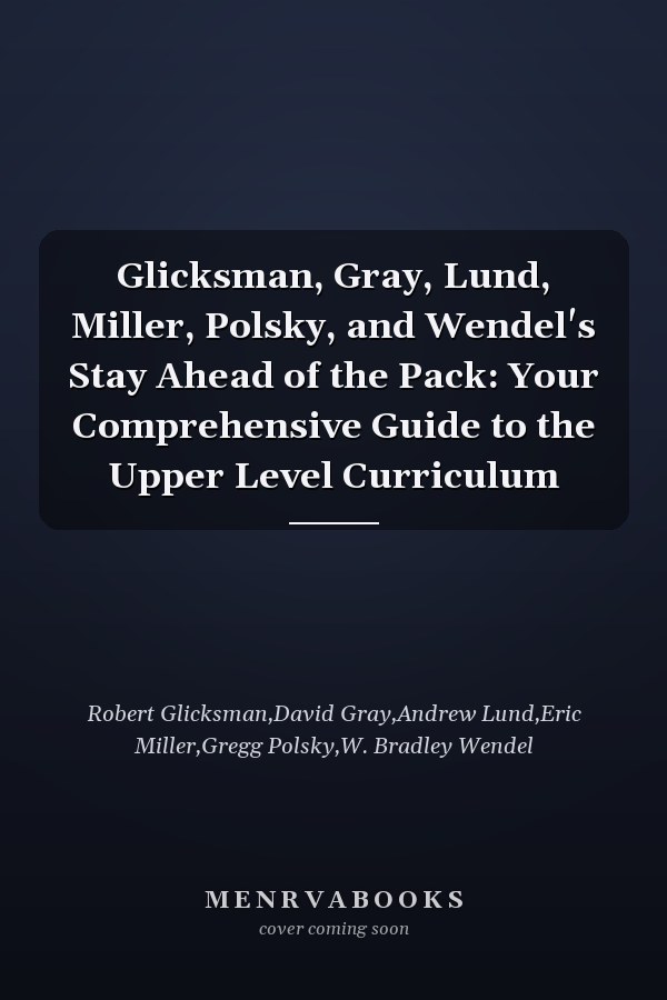Glicksman, Gray, Lund, Miller, Polsky, and Wendel's Stay Ahead of the Pack: Your Comprehensive Guide to the Upper Level Curriculum