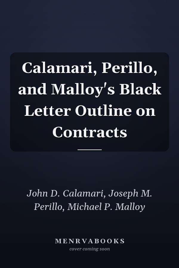 Calamari, Perillo, and Malloy's Black Letter Outline on Contracts