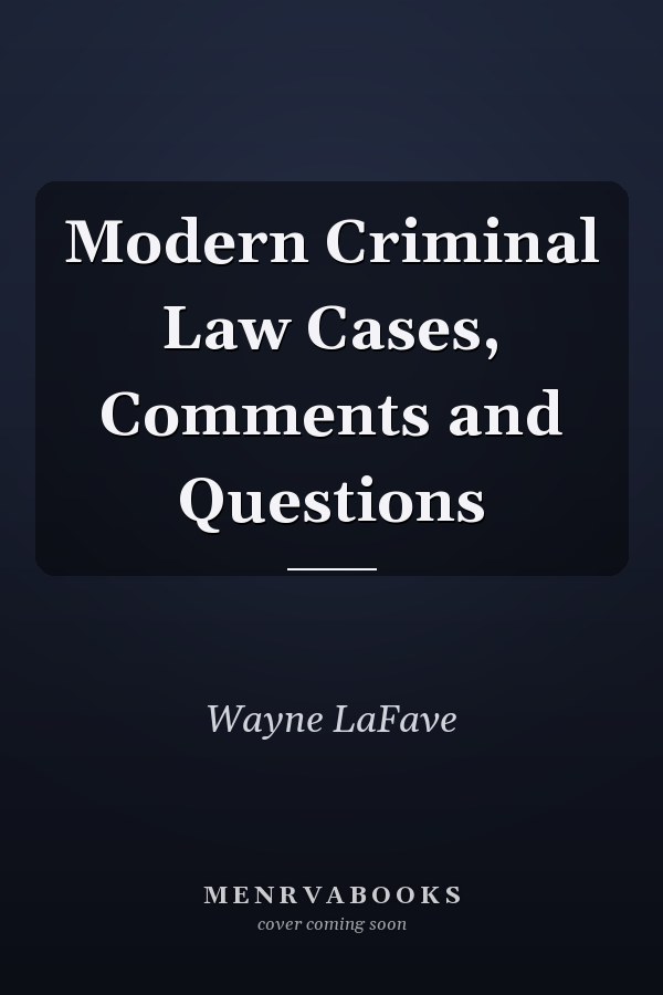 Modern Criminal Law Cases, Comments and Questions