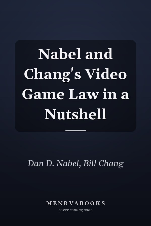 Nabel and Chang's Video Game Law in a Nutshell