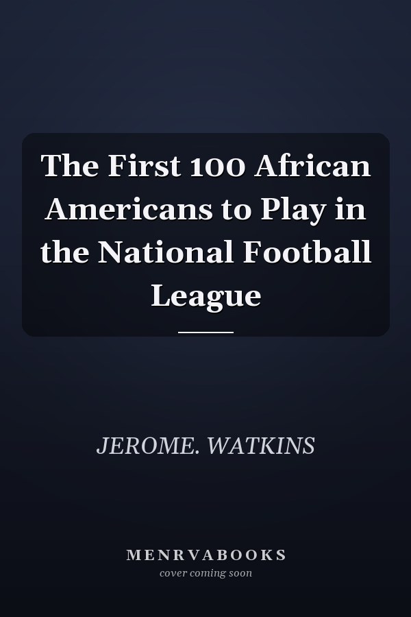 The First 100 African Americans to Play in the National Football League