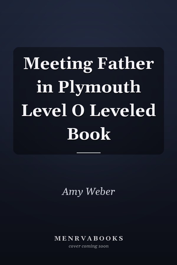 Meeting Father in Plymouth Level O Leveled Book